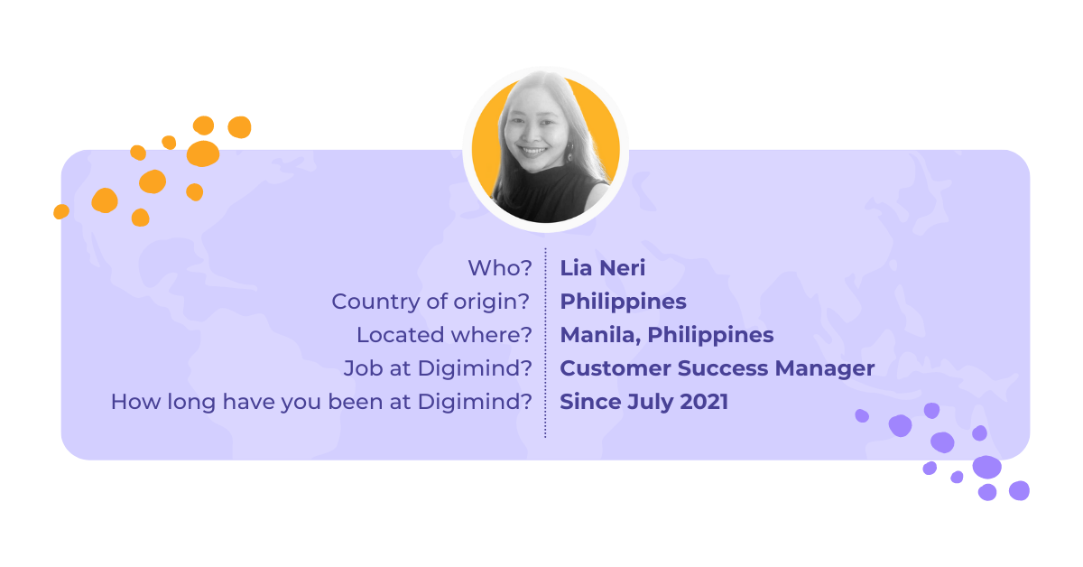 Lia Neri is our Customer Success Manager since 2021. She is located in Manila